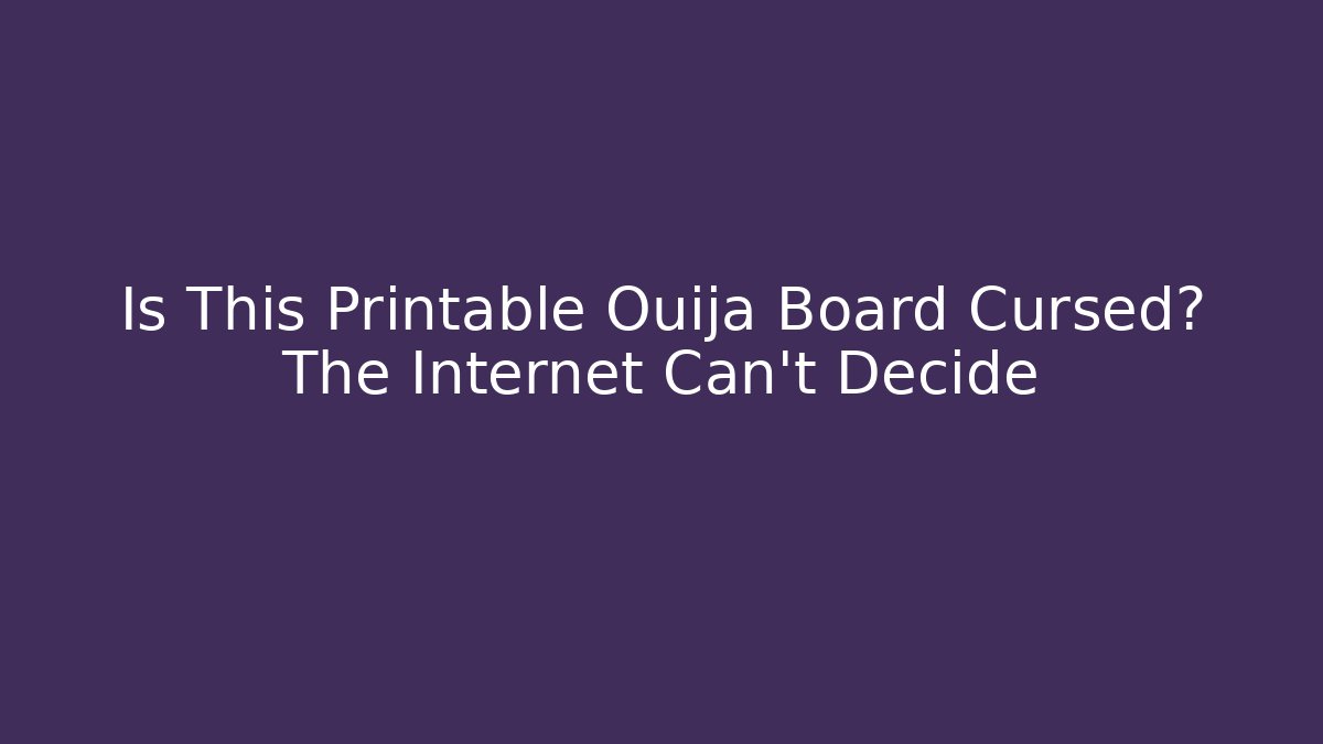 Is This Printable Ouija Board Cursed? The Internet Can't Decide - Critter Realm
