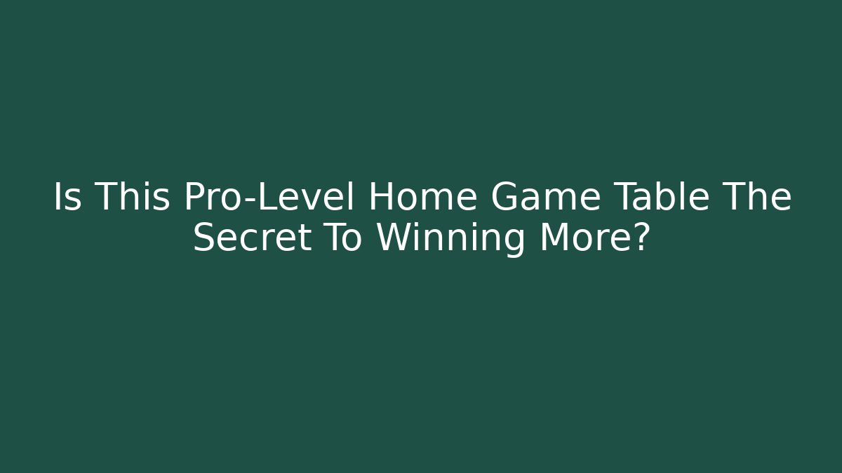 Is This Pro-Level Home Game Table The Secret To Winning More?