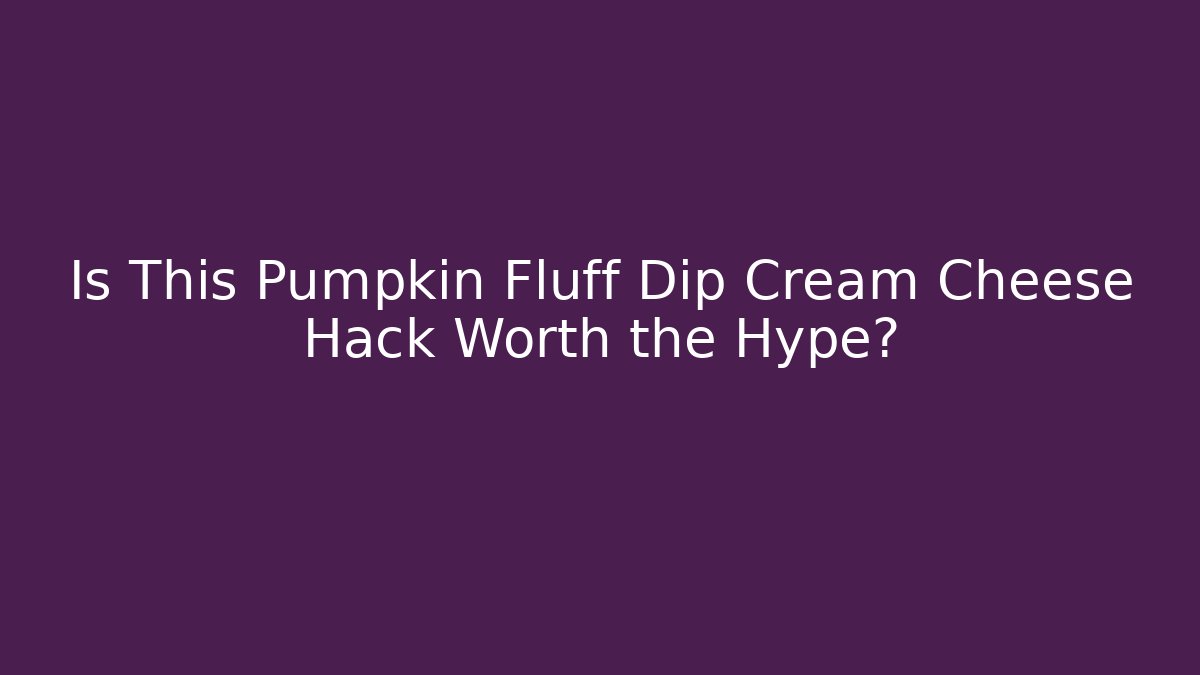 Is This Pumpkin Fluff Dip Cream Cheese Hack Worth the Hype? - Critter Realm