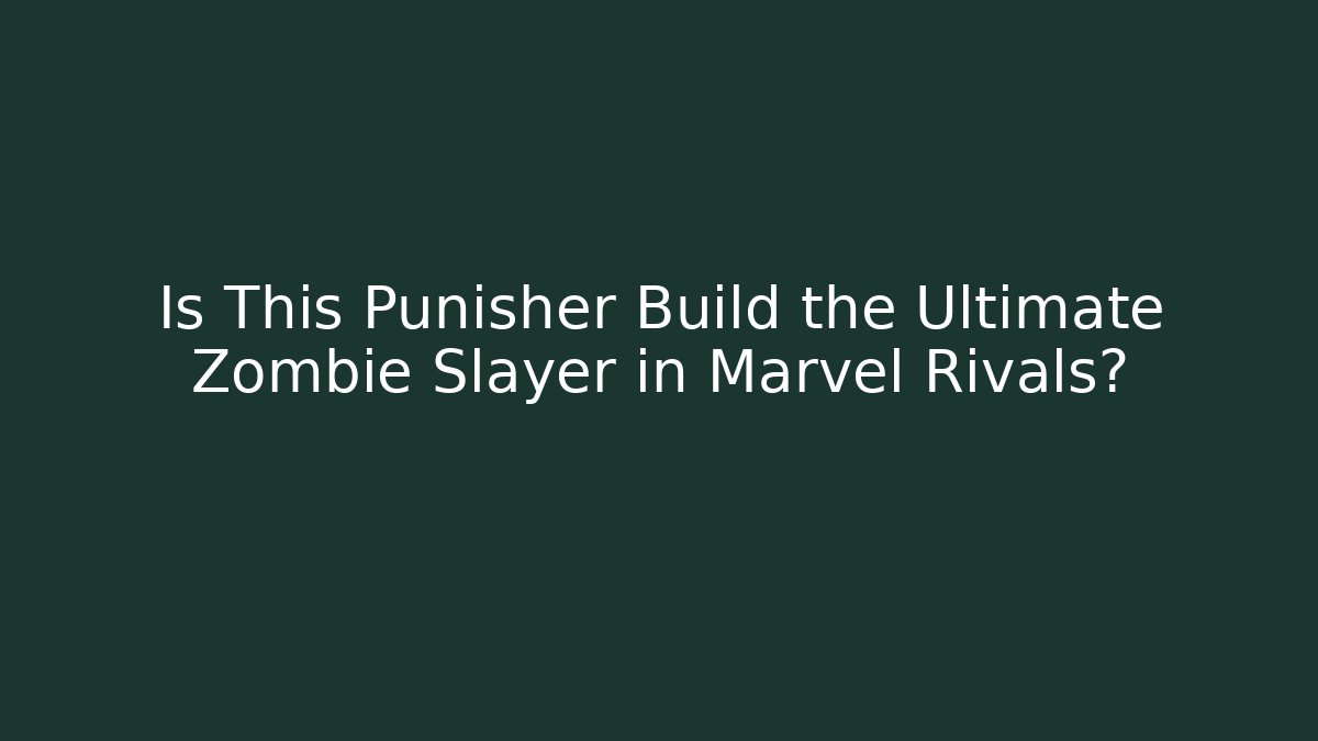 Is This Punisher Build the Ultimate Zombie Slayer in Marvel Rivals?