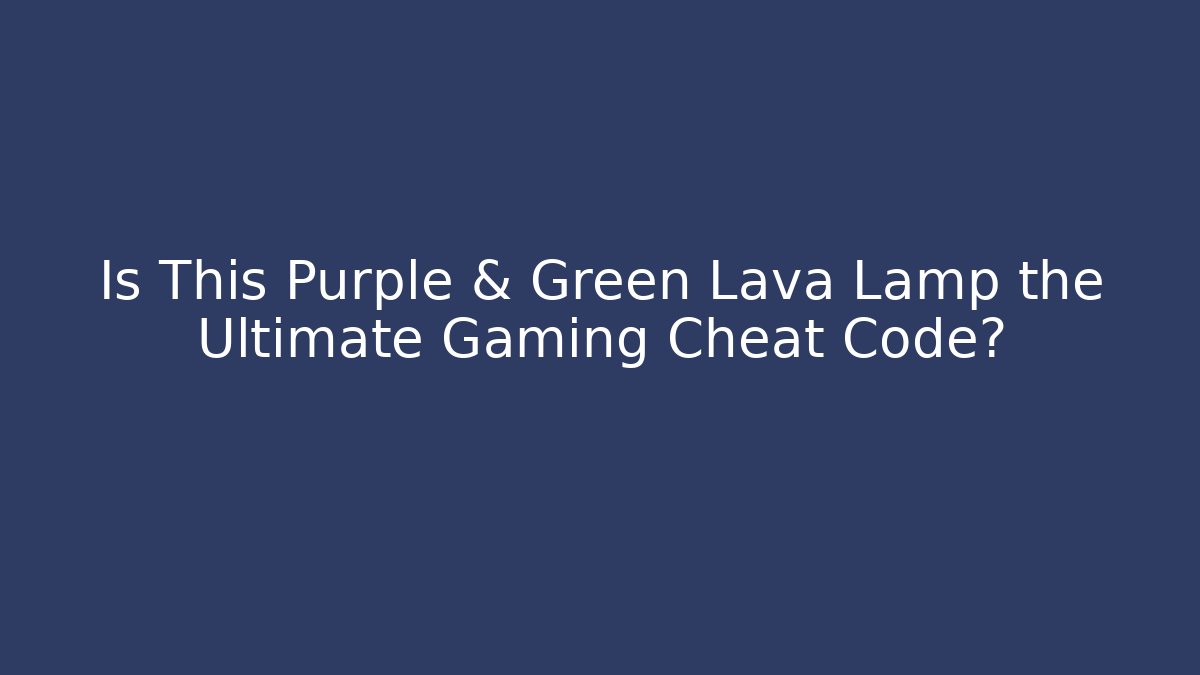 Is This Purple & Green Lava Lamp the Ultimate Gaming Cheat Code?