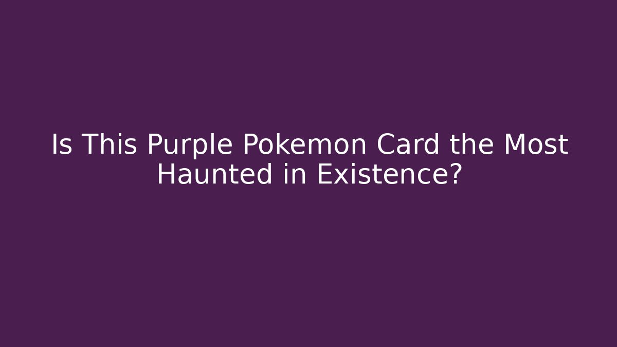 Is This Purple Pokémon Card the Most Haunted in Existence?