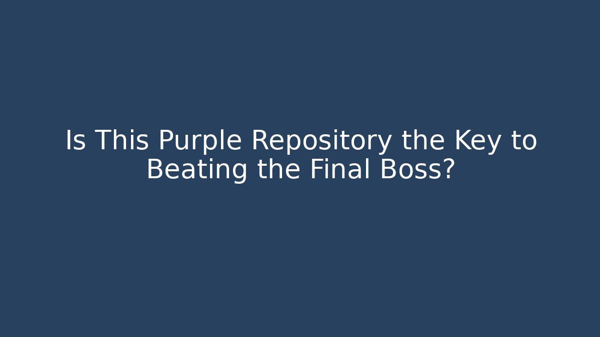 Is This Purple Repository the Key to Beating the Final Boss?