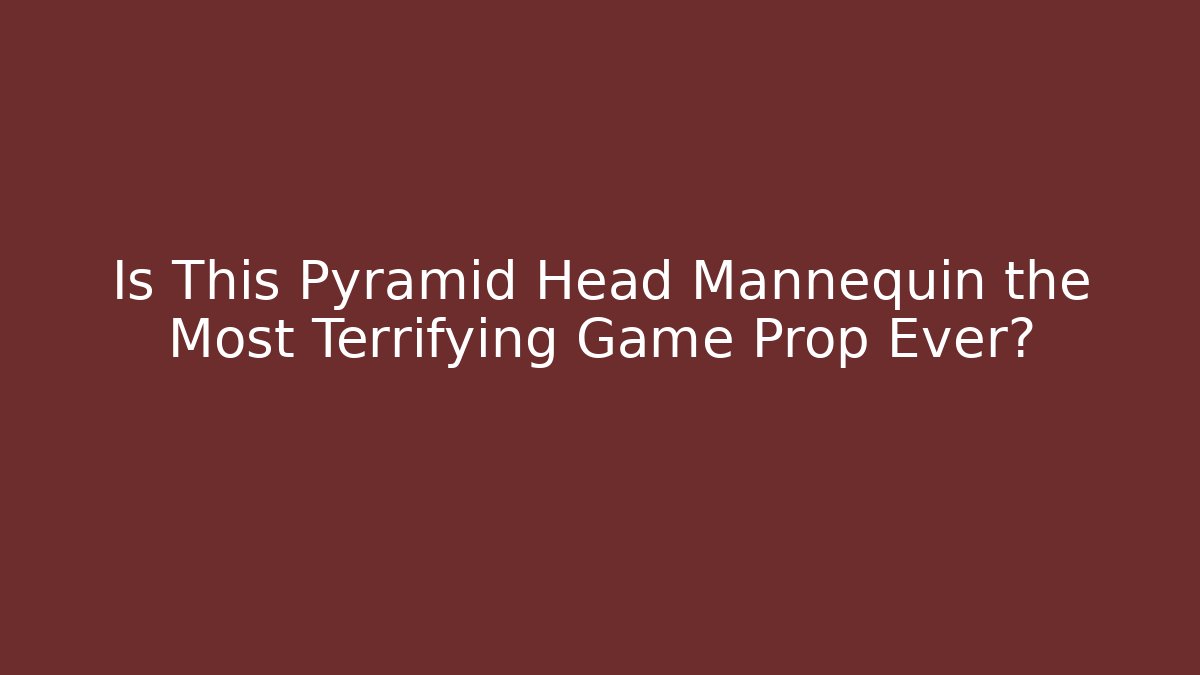 Is This Pyramid Head Mannequin the Most Terrifying Game Prop Ever?