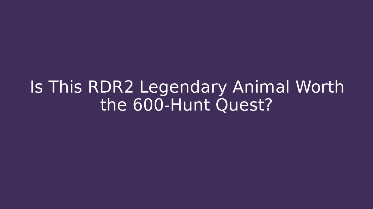 Is This RDR2 Legendary Animal Worth the 600-Hunt Quest?