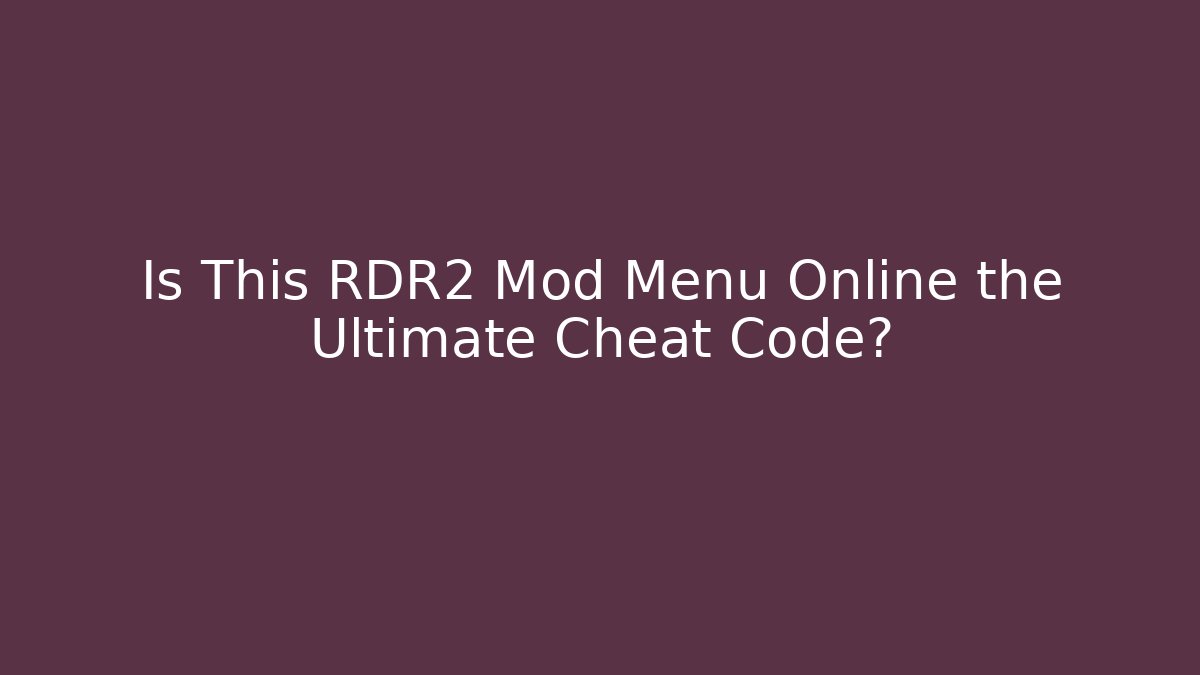 Is This RDR2 Mod Menu Online the Ultimate Cheat Code?