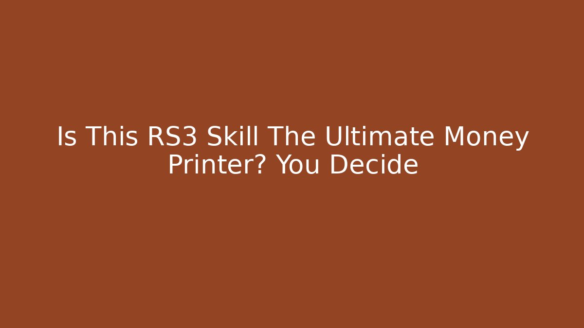 Is This RS3 Skill The Ultimate Money Printer? You Decide