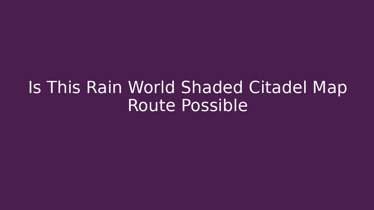 Is This Rain World Shaded Citadel Map Route Possible