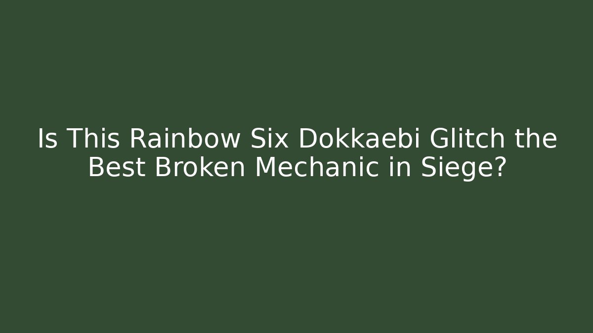Is This Rainbow Six Dokkaebi Glitch the Best Broken Mechanic in Siege?