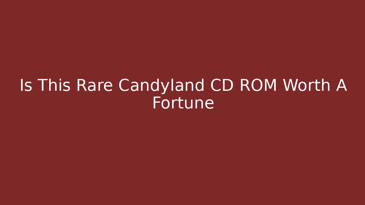 Is This Rare Candyland CD ROM Worth A Fortune