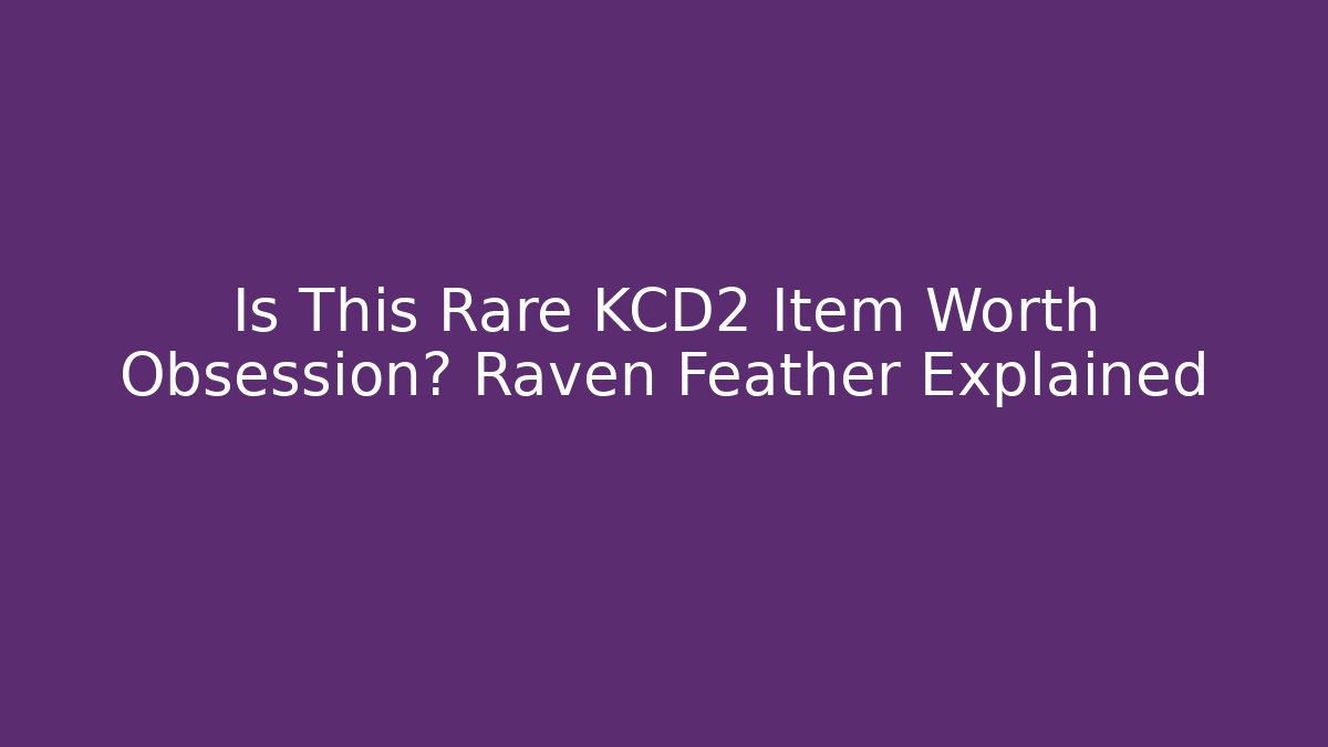 Is This Rare KCD2 Item Worth Obsession? Raven Feather Explained