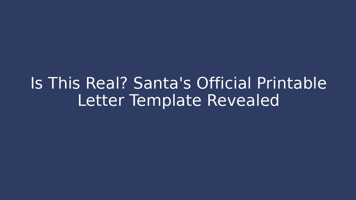 Is This Real? Santa's Official Printable Letter Template Revealed