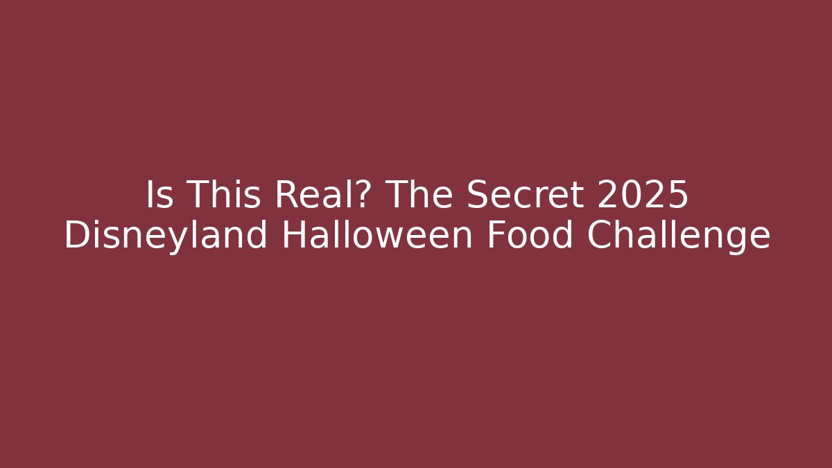 Is This Real? The Secret 2025 Disneyland Halloween Food Challenge
