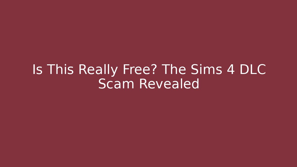 Is This Really Free? The Sims 4 DLC Scam Revealed
