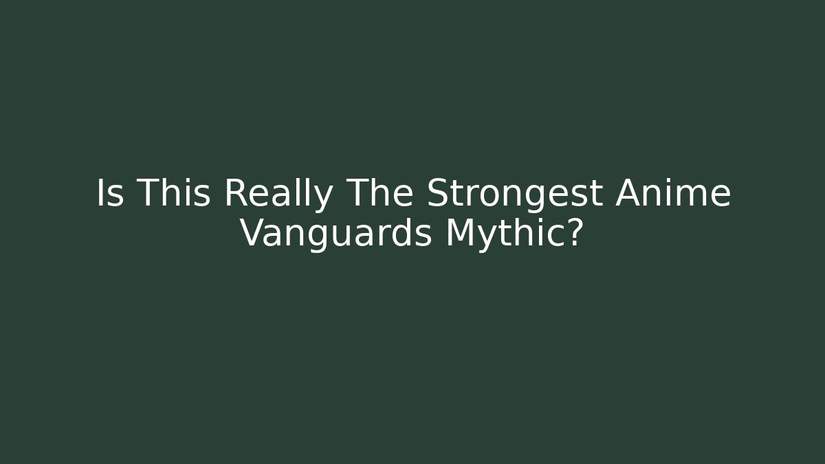 Is This Really The Strongest Anime Vanguards Mythic?