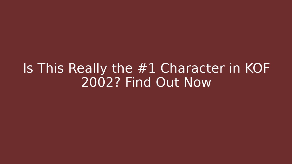 Is This Really the #1 Character in KOF 2002? Find Out Now