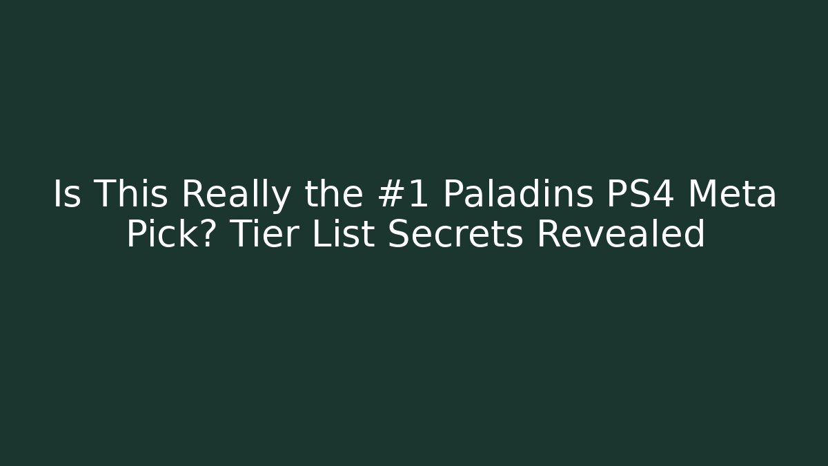 Is This Really the #1 Paladins PS4 Meta Pick? Tier List Secrets Revealed