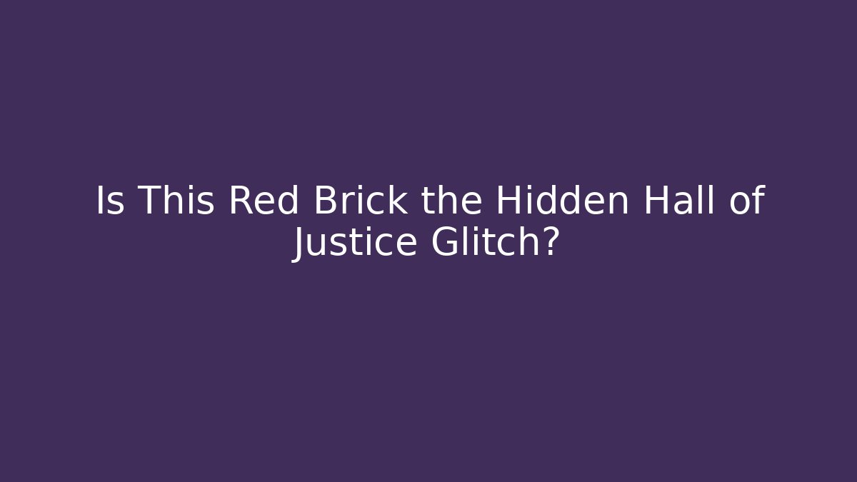 Is This Red Brick the Hidden Hall of Justice Glitch?