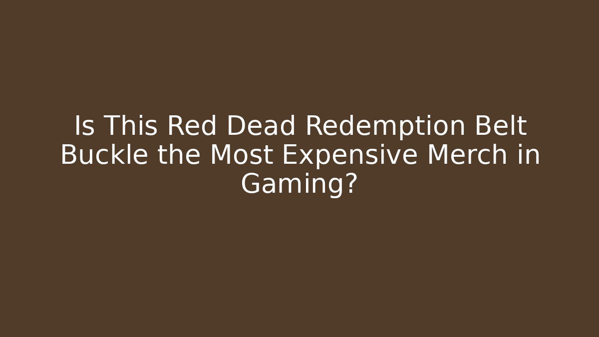 Is This Red Dead Redemption Belt Buckle the Most Expensive Merch in Gaming?