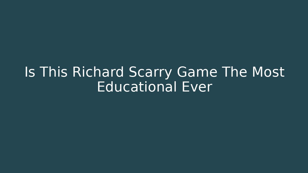 Is This Richard Scarry Game The Most Educational Ever