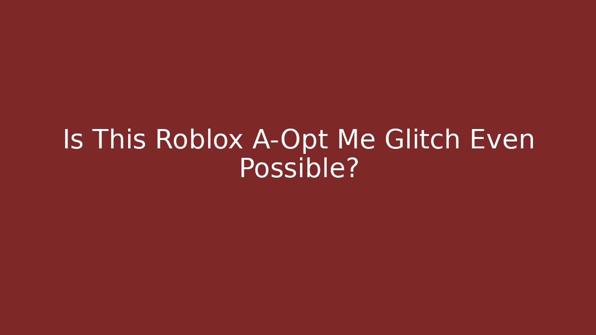 Is This Roblox A-Opt Me Glitch Even Possible? - Critter Realm