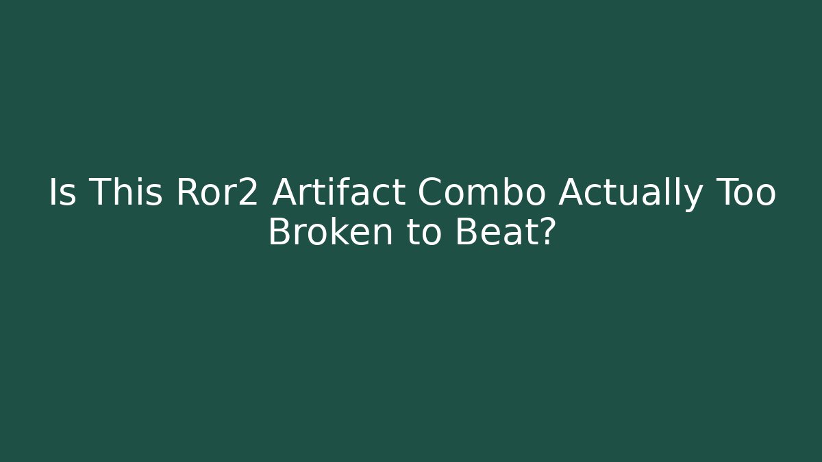 Is This Ror2 Artifact Combo Actually Too Broken to Beat?