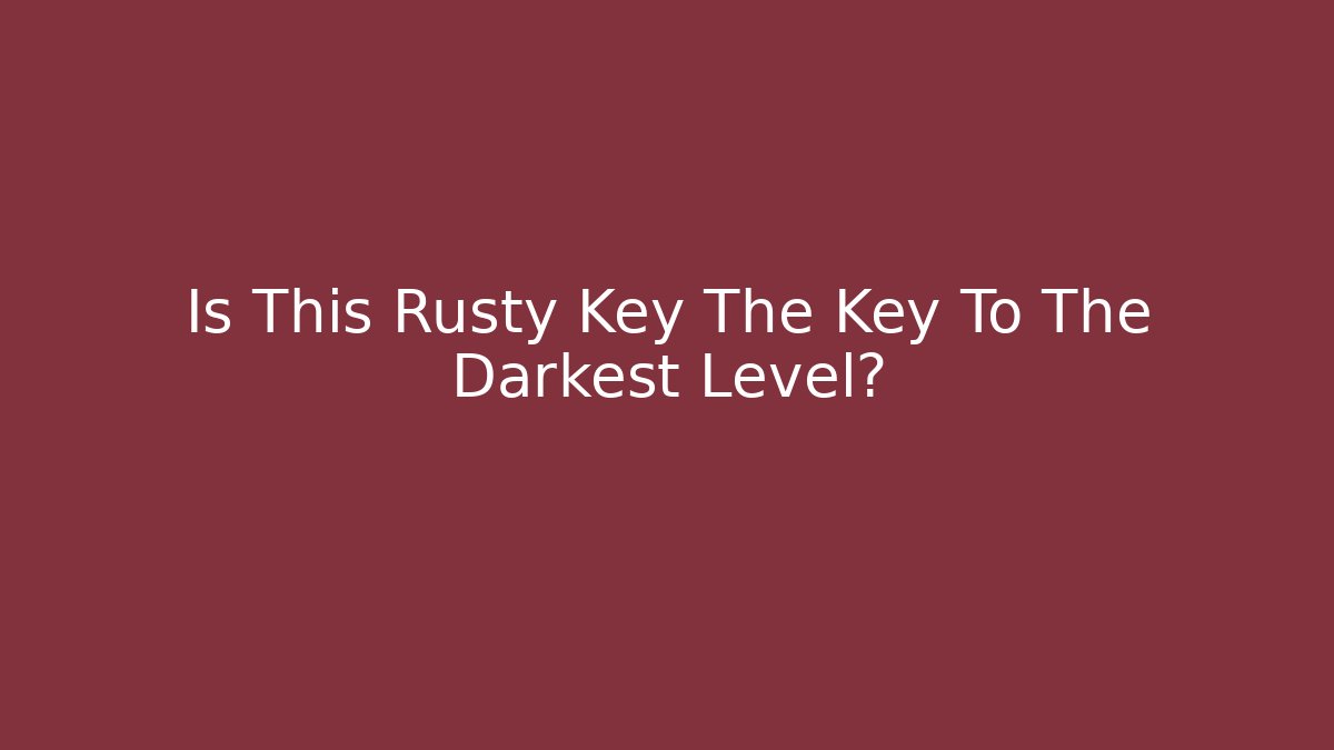 Is This Rusty Key The Key To The Darkest Level? - Critter Realm