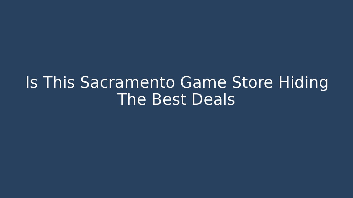 Is This Sacramento Game Store Hiding The Best Deals - Critter Realm