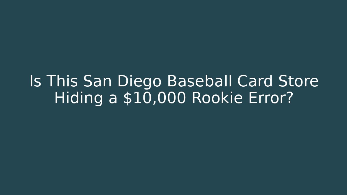 Is This San Diego Baseball Card Store Hiding a $10,000 Rookie Error?