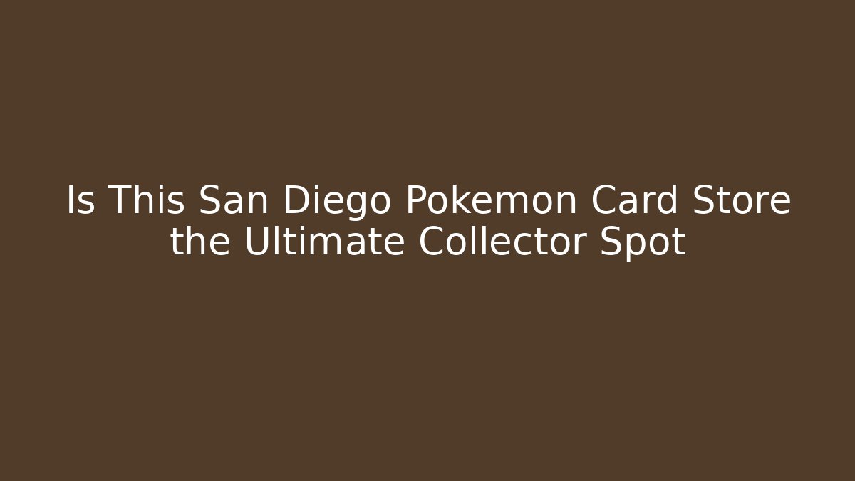 Is This San Diego Pokémon Card Store the Ultimate Collector Spot