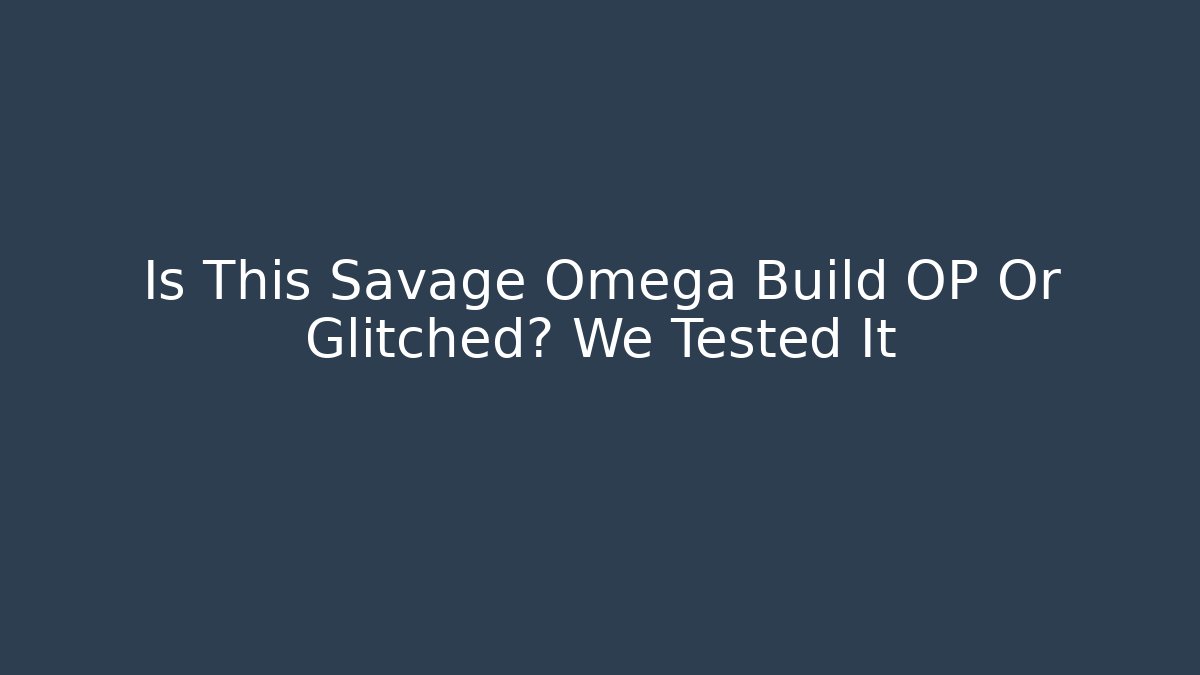 Is This Savage Omega Build OP Or Glitched? We Tested It
