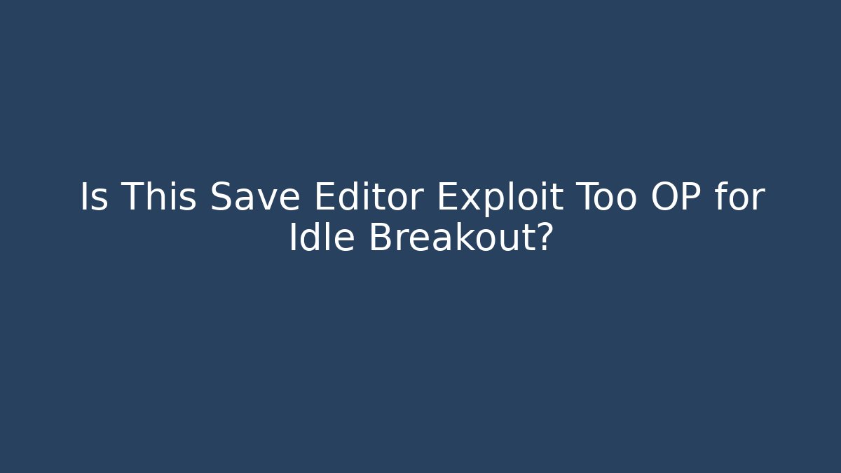Is This Save Editor Exploit Too OP for Idle Breakout? - Critter Realm