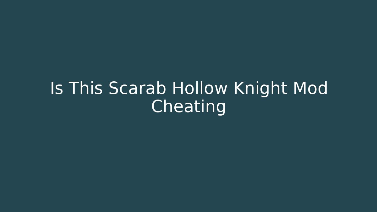 Is This Scarab Hollow Knight Mod Cheating