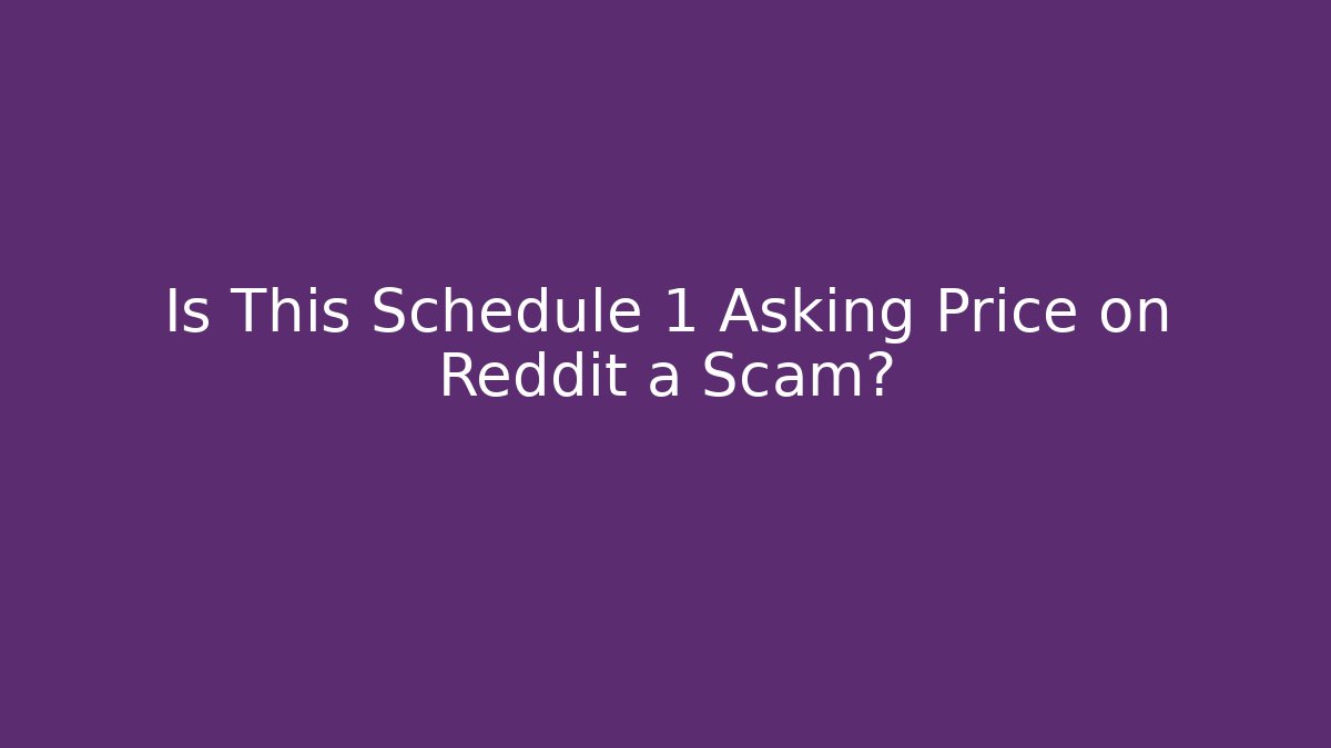 Is This Schedule 1 Asking Price on Reddit a Scam? - Critter Realm