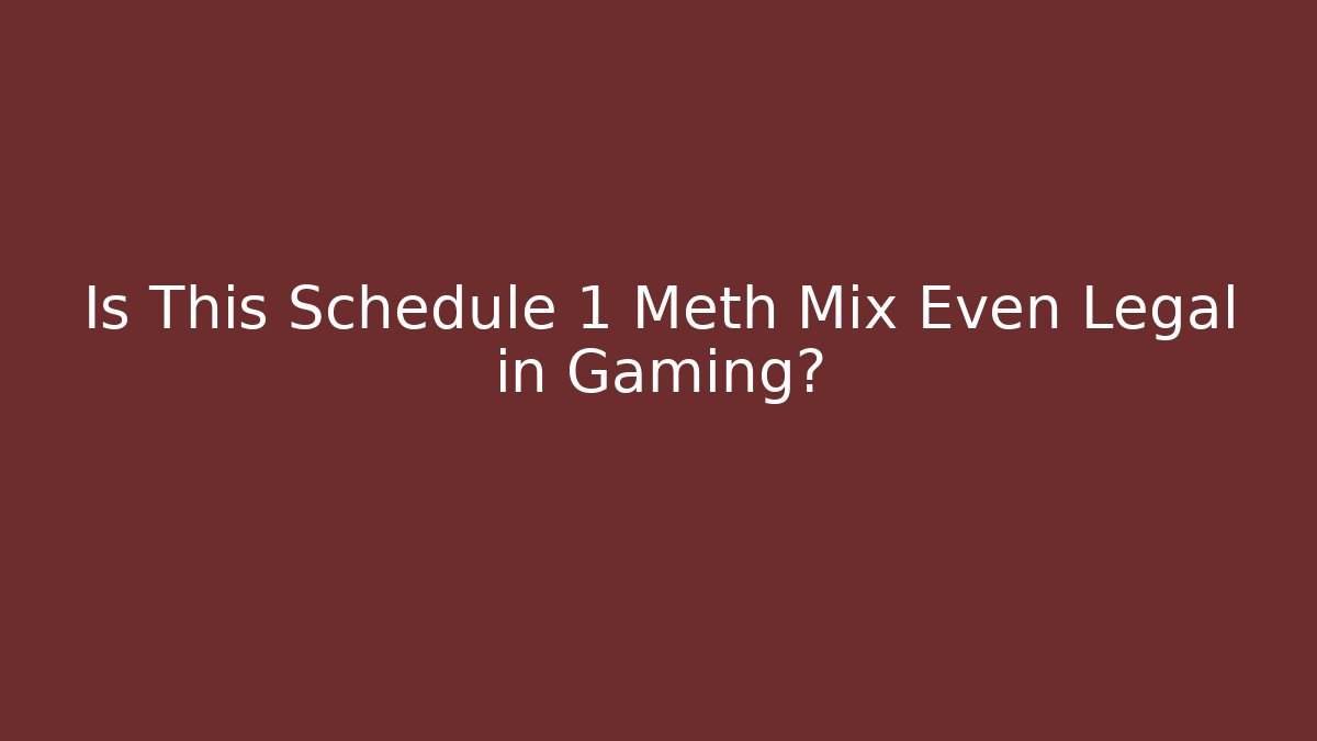 Is This Schedule 1 Meth Mix Even Legal in Gaming?