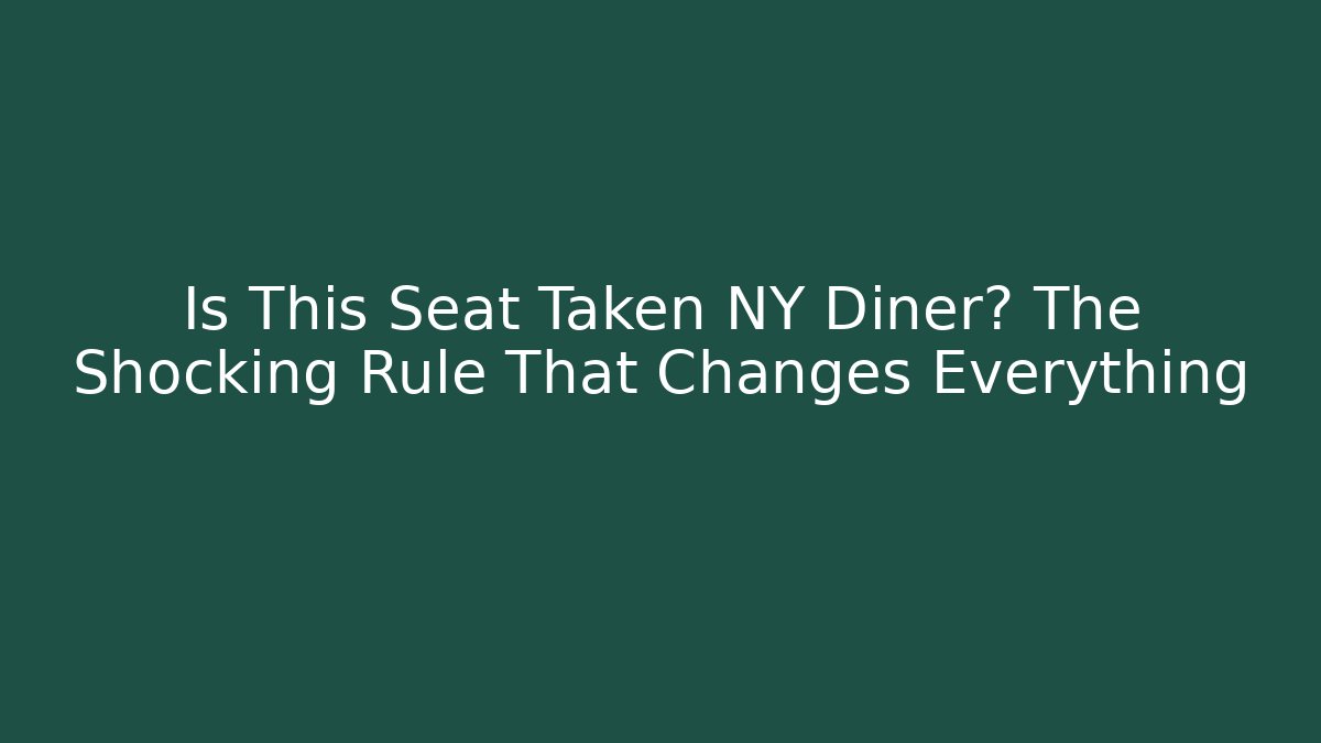 Is This Seat Taken NY Diner? The Shocking Rule That Changes Everything