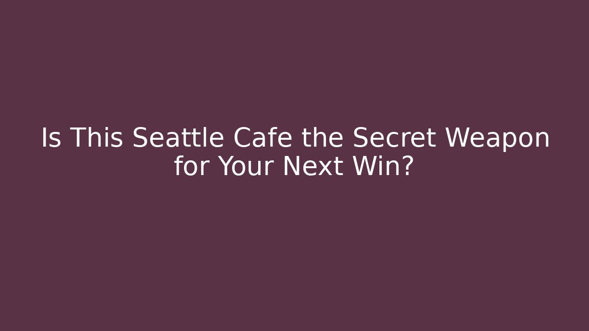 Is This Seattle Cafe the Secret Weapon for Your Next Win?