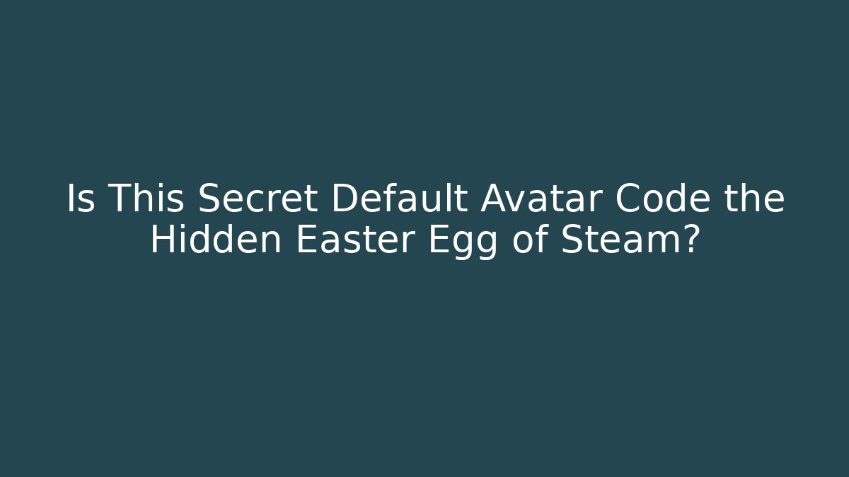 Is This Secret Default Avatar Code the Hidden Easter Egg of Steam?
