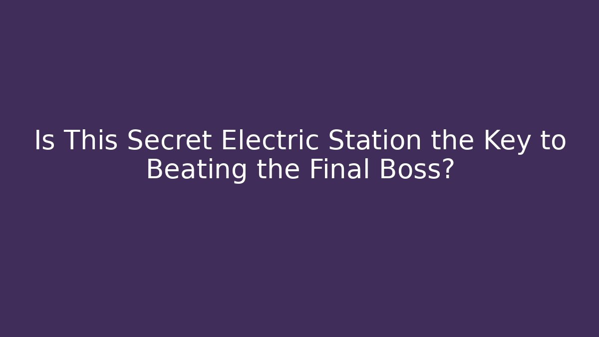 Is This Secret Electric Station the Key to Beating the Final Boss?