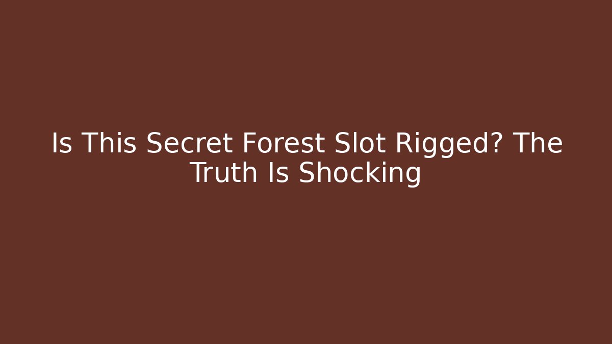 Is This Secret Forest Slot Rigged? The Truth Is Shocking