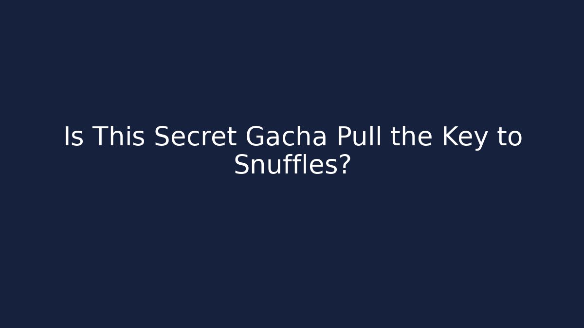 Is This Secret Gacha Pull the Key to Snuffles?
