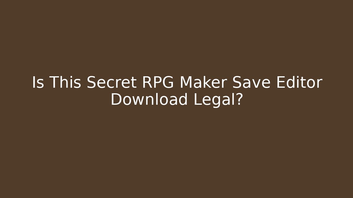 Is This Secret RPG Maker Save Editor Download Legal?