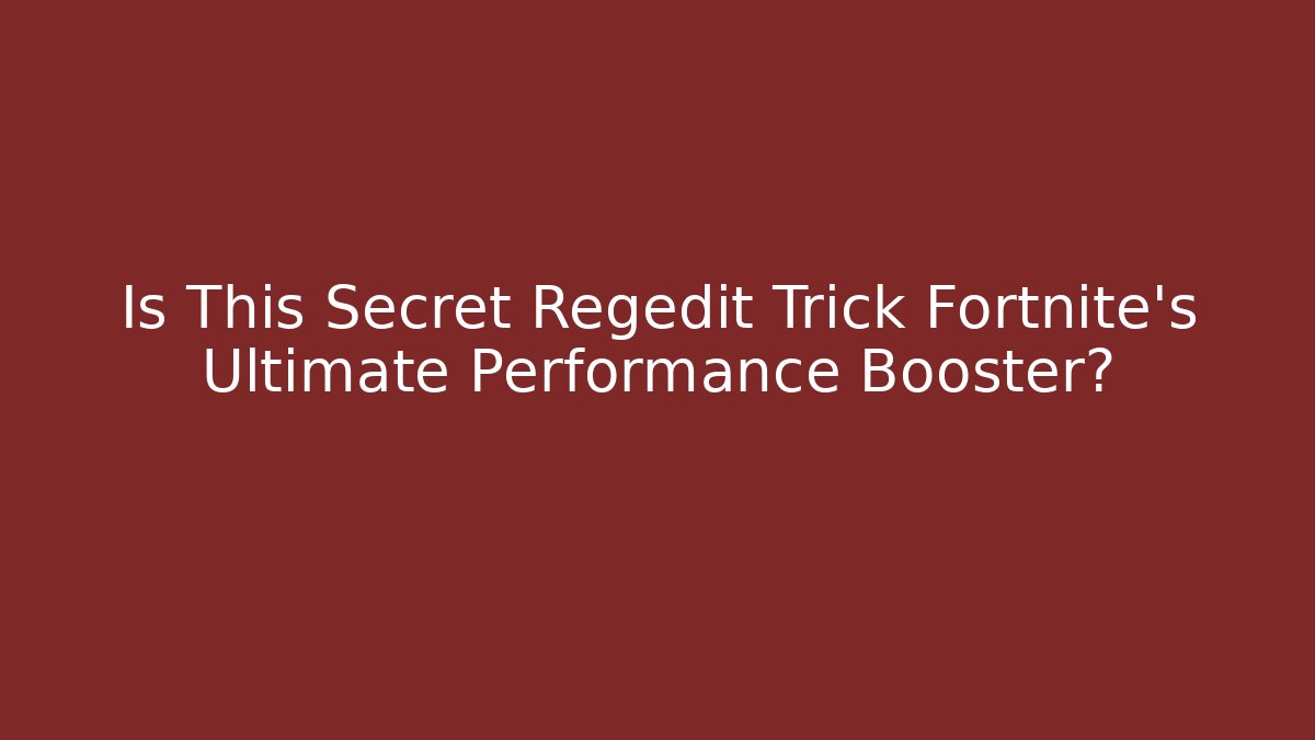 Is This Secret Regedit Trick Fortnite’s Ultimate Performance Booster?