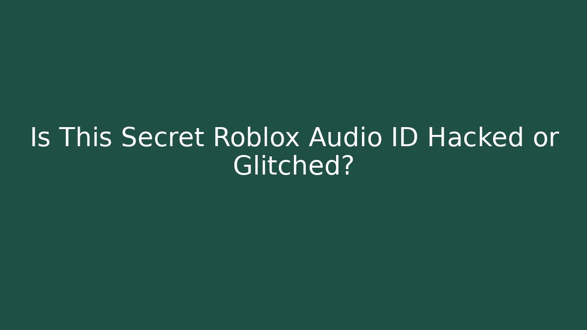 Is This Secret Roblox Audio ID Hacked or Glitched?