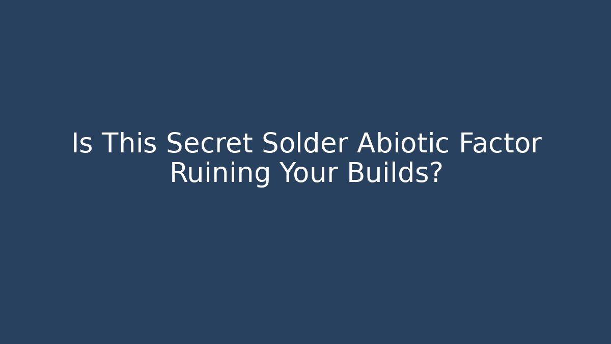 Is This Secret Solder Abiotic Factor Ruining Your Builds?