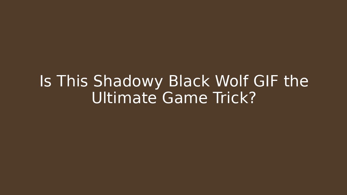 Is This Shadowy Black Wolf GIF the Ultimate Game Trick?