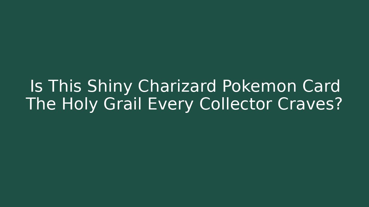 Is This Shiny Charizard Pokémon Card The Holy Grail Every Collector Craves?