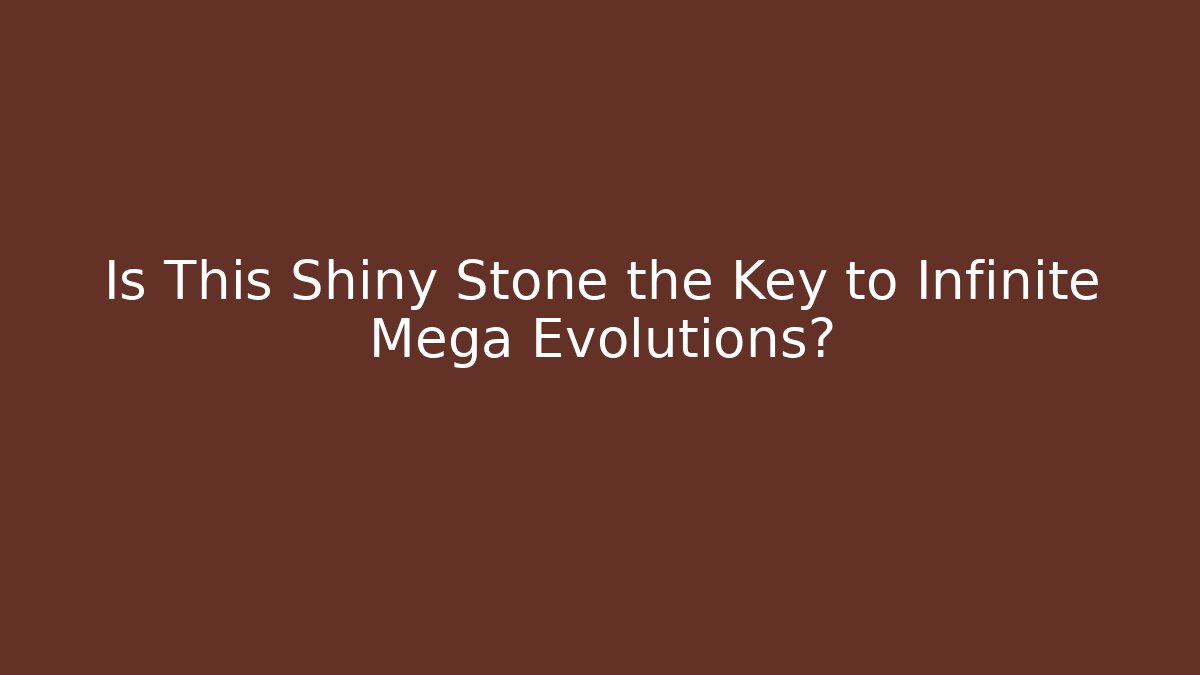 Is This Shiny Stone the Key to Infinite Mega Evolutions?