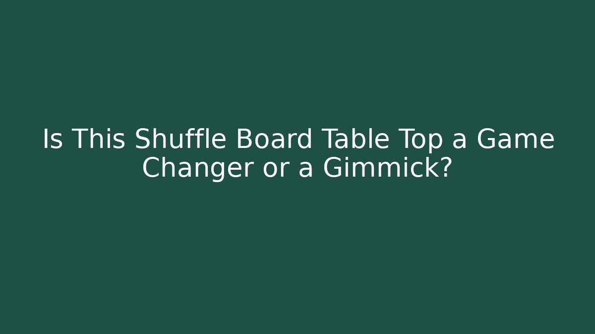 Is This Shuffle Board Table Top a Game Changer or a Gimmick?