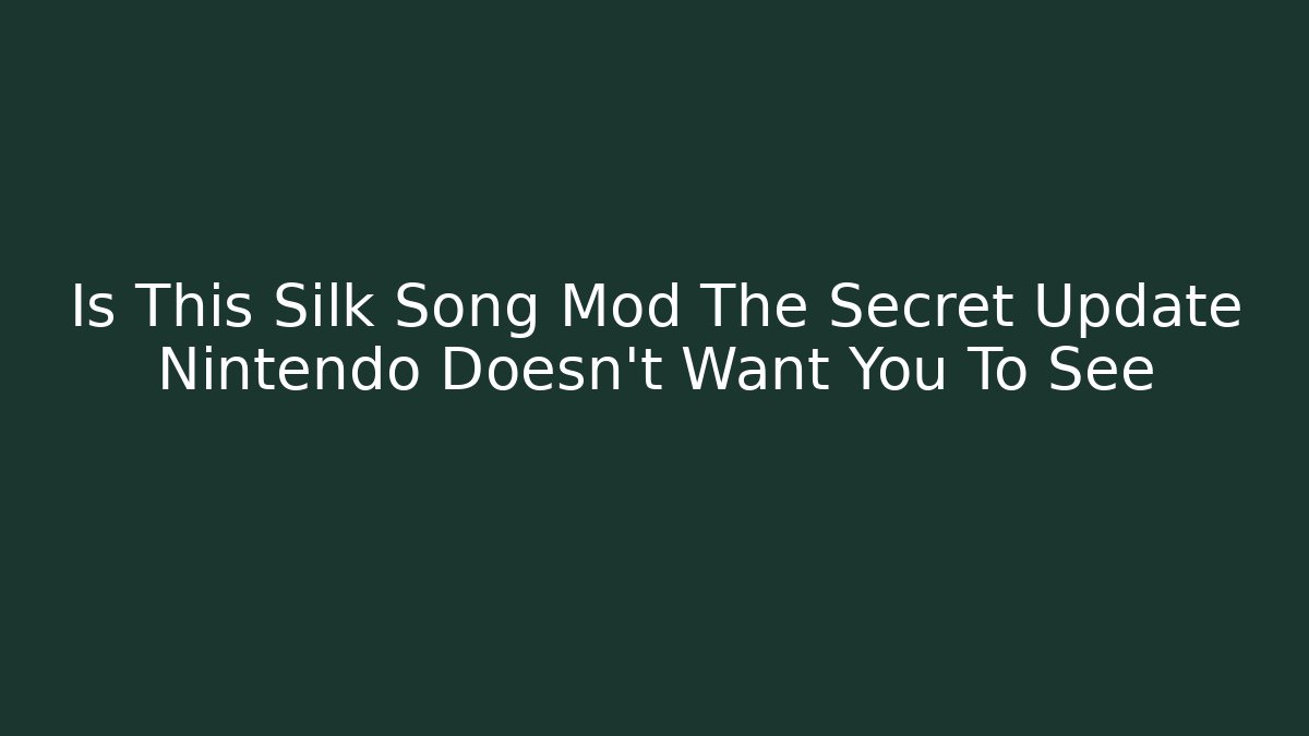 Is This Silk Song Mod The Secret Update Nintendo Doesn't Want You To See